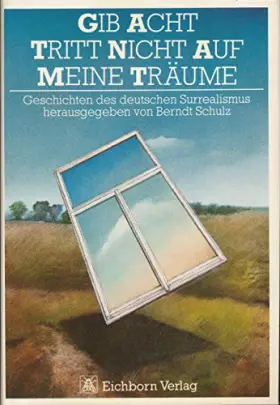 Couverture du produit · Gib acht, tritt nicht auf meine Träume. Geschichten des deutschen Surrealismus