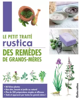 Couverture du produit · Le petit traité Rustica des remèdes de grands-mères: 80 fiches-plantes - Bien-être, beauté et jardin au naturel - Plus de 200 p