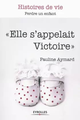 Couverture du produit · Elle s'appelait Victoire : Perdre un enfant