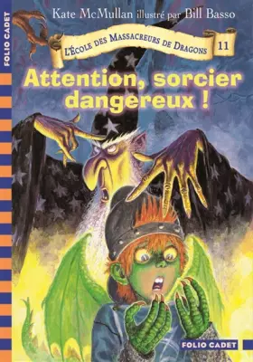 Couverture du produit · L'École des Massacreurs de Dragons, 11 : Attention, sorcier dangereux !