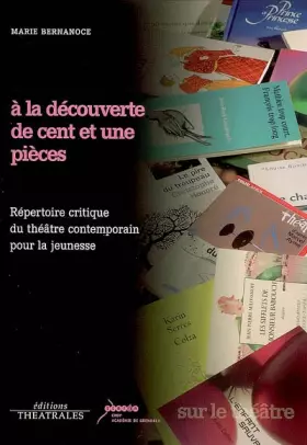 Couverture du produit · A la découverte de cent et une pièces : Répertoire critique du théâtre contemporain pour la jeunesse