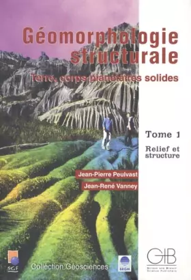 Couverture du produit · Geomorphologie structurale. terre, corps planetaires solides, t.1 : relief et structure