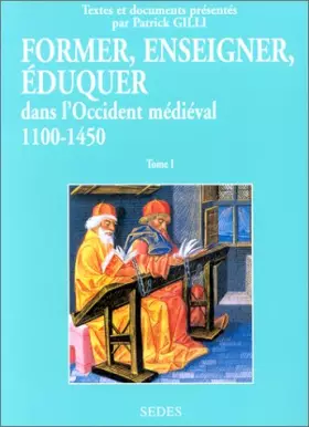 Couverture du produit · Former, enseigner, éduquer dans l'Occident médiéval, tome 1 : 1100-1450, textes et documents