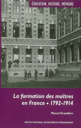 Couverture du produit · La formation des maîtres en France : 1792-1914