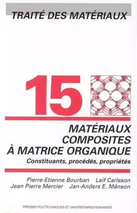 Couverture du produit · Matériaux composites à matrice organique: Constituants, procédés, propriétés - Traité des matériaux - Volume 15