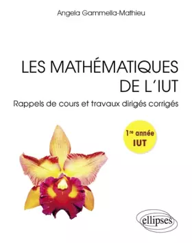 Couverture du produit · Les Mathématiques de l'IUT Rappels de Cours et Travaux Dirigés Corrigés Première Année