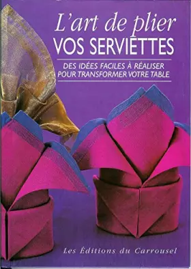 Couverture du produit · L'ART DE PLIER VOS SERVIETTES. Des idées faciles à réaliser pour transformer votre table