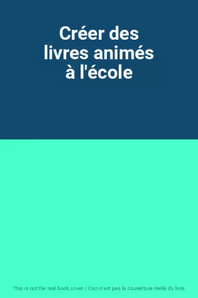 Couverture du produit · Créer des livres animés à l'école