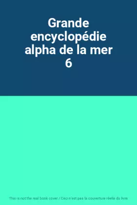 Couverture du produit · Grande encyclopédie alpha de la mer 6