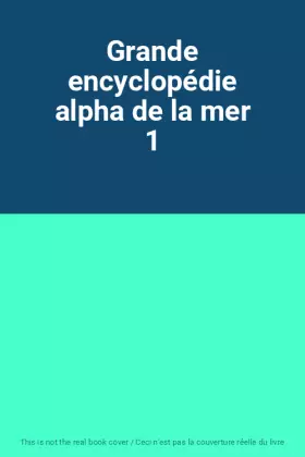 Couverture du produit · Grande encyclopédie alpha de la mer 1