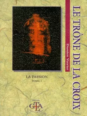 Couverture du produit · Le trône de la Croix : La passion tome 1