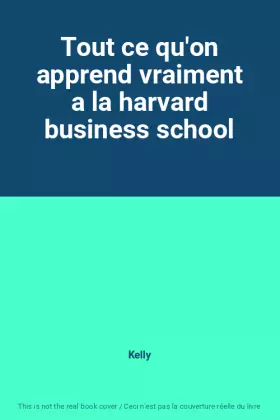 Couverture du produit · Tout ce qu'on apprend vraiment a la harvard business school