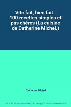 Couverture du produit · Vite fait, bien fait : 100 recettes simples et pas chères (La cuisine de Catherine Michel.)