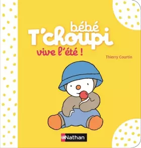 Couverture du produit · Bébé T'choupi : Vive l'été ! - Dès 6 mois