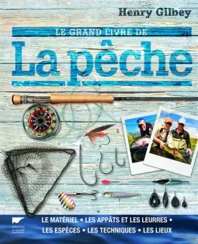 Couverture du produit · Le Grand livre de la pêche: Le matériel, les appâts et les leurres, les espèces, les techniques, les lieux