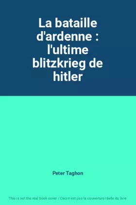 Couverture du produit · La bataille d'ardenne : l'ultime blitzkrieg de hitler