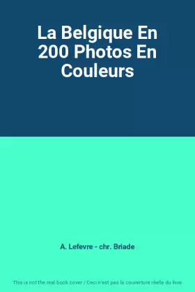 Couverture du produit · La Belgique En 200 Photos En Couleurs