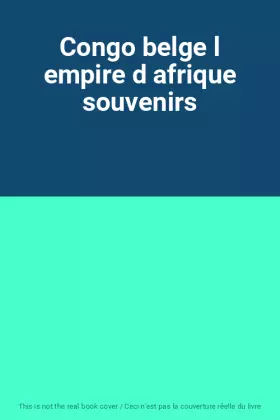 Couverture du produit · Congo belge l empire d afrique souvenirs