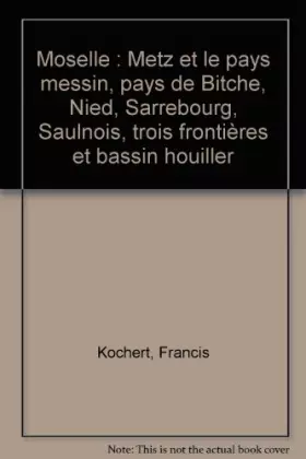 Couverture du produit · Moselle : Metz et le pays messin, pays de Bitche, Nied, Sarrebourg, Saulnois, trois frontières et bassin houiller