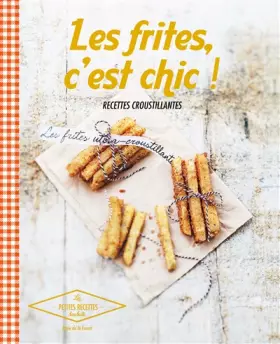 Couverture du produit · Les frites, c'est chic !: Recettes croustillantes