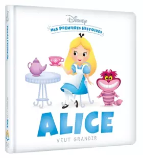 Couverture du produit · DISNEY - Mes Premières Histoires - Alice veut grandir: .