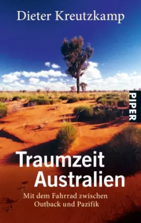 Couverture du produit · Traumzeit Australien: Mit dem Fahrrad zwischen Outback und Pazifik (Piper Taschenbuch, Band 26486)