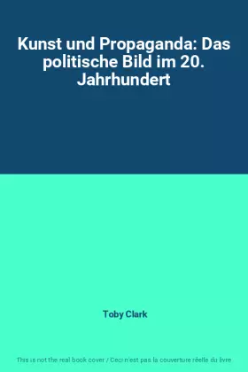 Couverture du produit · Kunst und Propaganda: Das politische Bild im 20. Jahrhundert