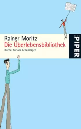 Couverture du produit · Die Überlebensbibliothek: Bücher für alle Lebenslagen (Piper Taschenbuch, Band 25055)
