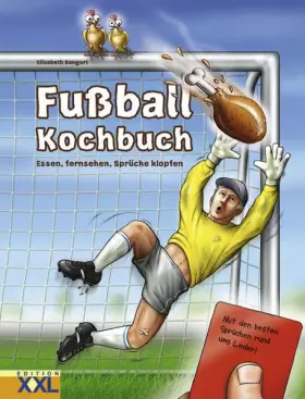 Couverture du produit · Fussball-Kochbuch: Essen, fernsehen, Sprüche klopfen: Essen, fernsehen, Sprüche klopfen. Mit den besten Sprüchen rund ums Leder