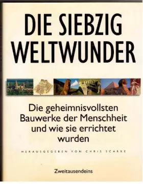 Couverture du produit · Die siebzig Weltwunder: Die geheimnisvollsten Bauwerke der Menschheit und wie sie errichtet wurden