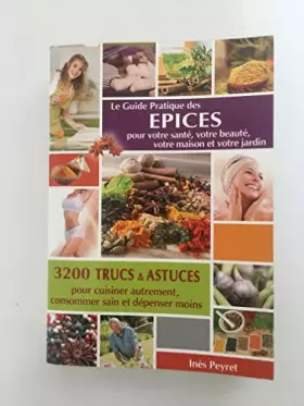 Couverture du produit · Le Guide Pratique des Epices pour votre santé, votre beauté, votre maison et votre jardin [Broché] Inès PEYRET
