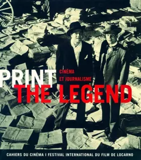 Couverture du produit · Print the Legend: Cinéma et journalisme