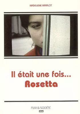 Couverture du produit · Il était une fois.: .. Rosetta : la crise dans l'oeuvre de Luc et Jean-Pierre Dardenne en général, et dans Rosetta en particuli
