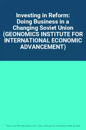 Couverture du produit · Investing in Reform: Doing Business in a Changing Soviet Union (GEONOMICS INSTITUTE FOR INTERNATIONAL ECONOMIC ADVANCEMENT)