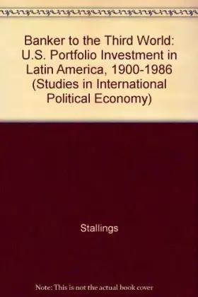 Couverture du produit · Banker to the Third World: U.S. portfolio investment in Latin America, 1900-1986 (Studies in international political economy)
