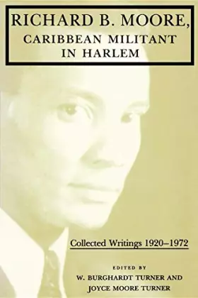Couverture du produit · Richard B. Moore, Caribbean Militant in Harlem: Collected Writings, 1920-1972 (Blacks in the Diaspora)