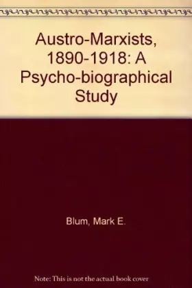 Couverture du produit · The Austro-Marxists, 1890-1918: A Psychobiographical Study