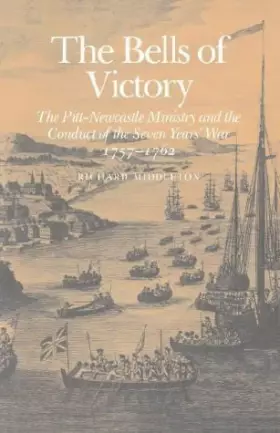 Couverture du produit · The Bells of Victory: The Pitt-Newcastle Ministry and Conduct of the Seven Years' War 1757-1762