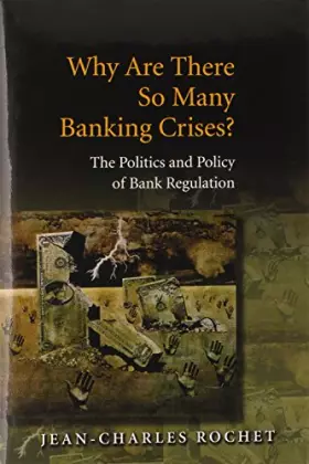 Couverture du produit · Why Are There So Many Banking Crises? – The Politics and Policy of Bank Regulation
