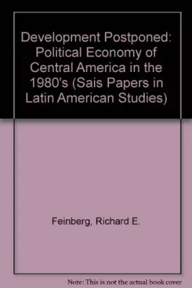 Couverture du produit · Development Postponed: The Political Economy of Central America in the 1980s (Sais Papers in Latin American Studies)