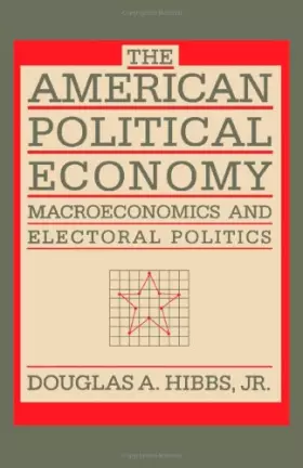 Couverture du produit · The American Political Economy: Macroeconomics and Electoral Politics in the United States