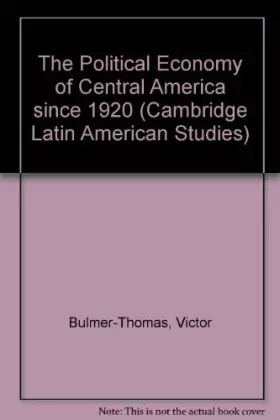 Couverture du produit · The Political Economy of Central America since 1920 (Cambridge Latin American Studies, Series Number 63)