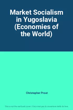Couverture du produit · Market Socialism in Yugoslavia (Economies of the World)