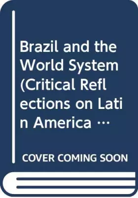 Couverture du produit · Brazil and the World System (Critical Reflections on Latin America Series)