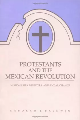 Couverture du produit · Protestants and the Mexican Revolution: Missionaries, Ministers, and Social Change
