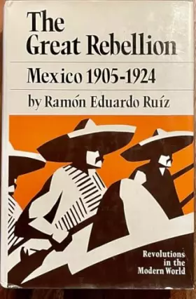 Couverture du produit · The Great Rebellion: Mexico, 1905-1924