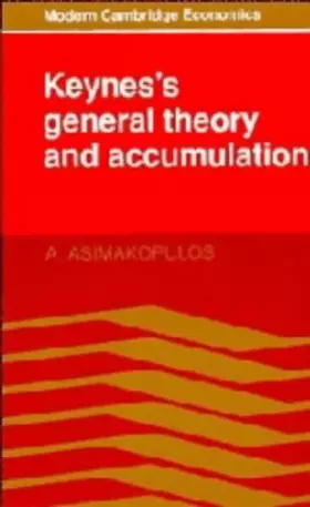 Couverture du produit · Keynes's General Theory and Accumulation (Modern Cambridge Economics Series)