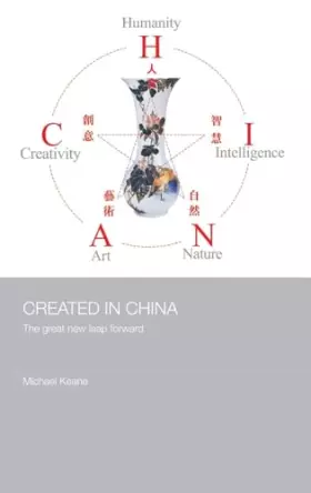 Couverture du produit · Created in China: The Great New Leap Forward (Media, Culture and Social Change in Asia)