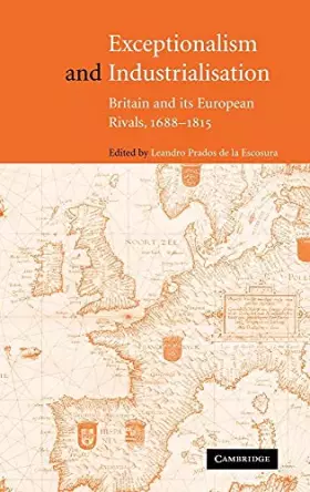 Couverture du produit · Exceptionalism and Industrialisation: Britain and its European Rivals, 1688–1815