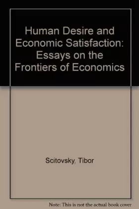 Couverture du produit · Human Desire and Economic Satisfaction: Essays on the Frontiers of Economics